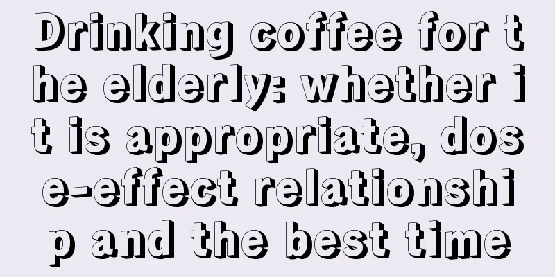 Drinking coffee for the elderly: whether it is appropriate, dose-effect relationship and the best time