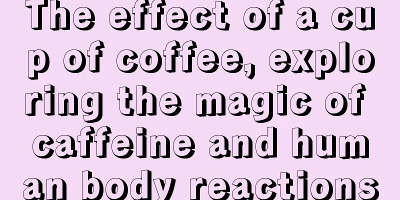 The effect of a cup of coffee, exploring the magic of caffeine and human body reactions