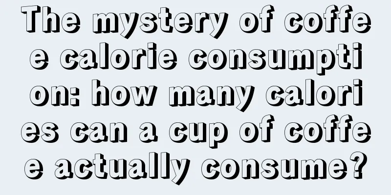 The mystery of coffee calorie consumption: how many calories can a cup of coffee actually consume?