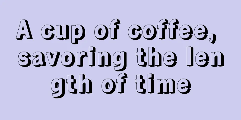 A cup of coffee, savoring the length of time