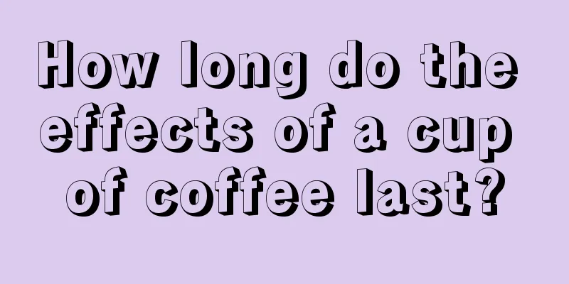 How long do the effects of a cup of coffee last?