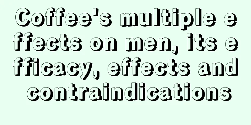 Coffee's multiple effects on men, its efficacy, effects and contraindications