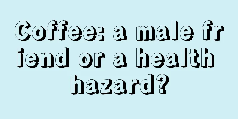 Coffee: a male friend or a health hazard?