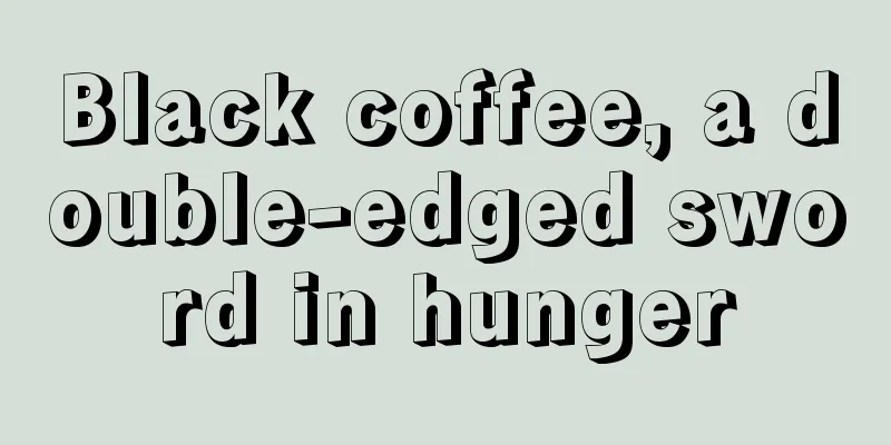 Black coffee, a double-edged sword in hunger