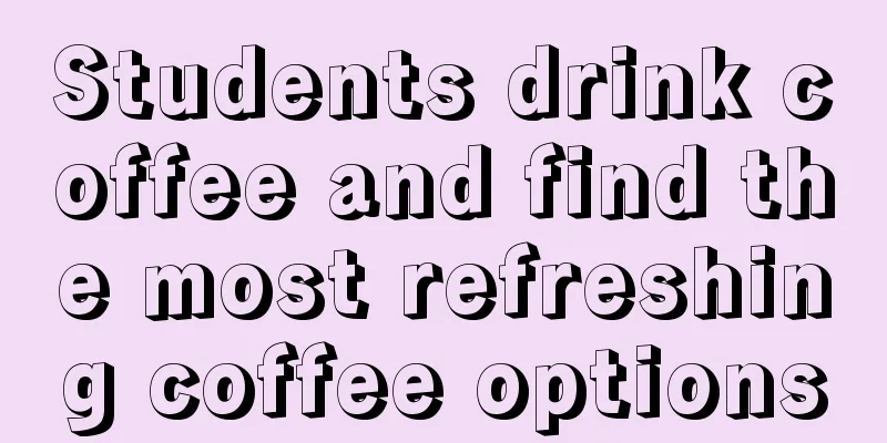 Students drink coffee and find the most refreshing coffee options