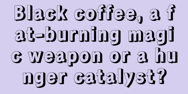 Black coffee, a fat-burning magic weapon or a hunger catalyst?