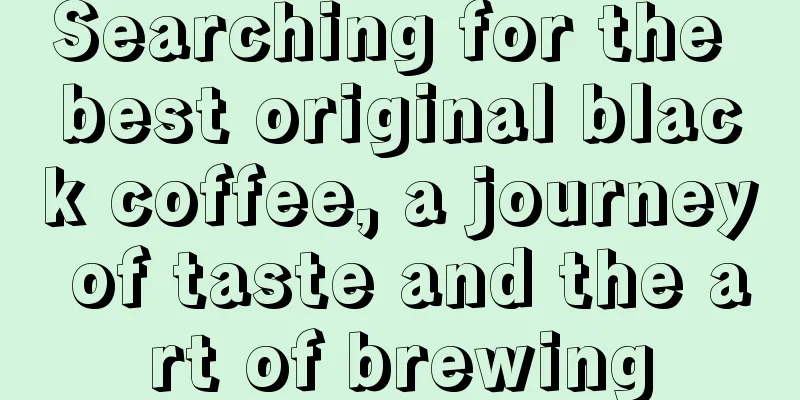 Searching for the best original black coffee, a journey of taste and the art of brewing