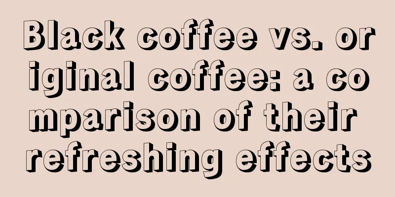 Black coffee vs. original coffee: a comparison of their refreshing effects