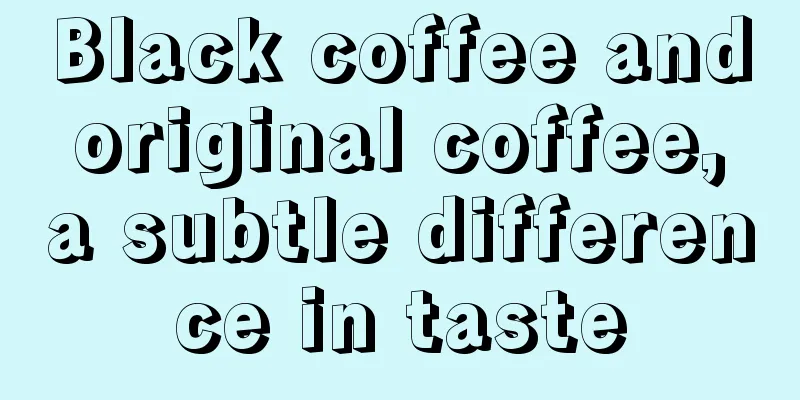 Black coffee and original coffee, a subtle difference in taste