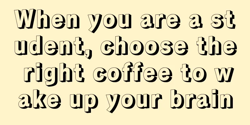 When you are a student, choose the right coffee to wake up your brain