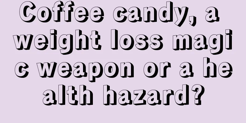 Coffee candy, a weight loss magic weapon or a health hazard?