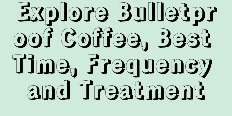 Explore Bulletproof Coffee, Best Time, Frequency and Treatment