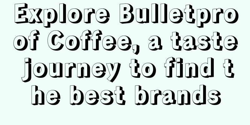 Explore Bulletproof Coffee, a taste journey to find the best brands