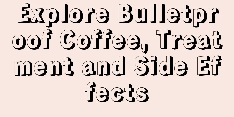 Explore Bulletproof Coffee, Treatment and Side Effects