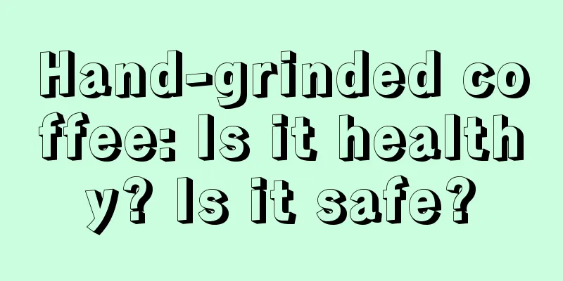 Hand-grinded coffee: Is it healthy? Is it safe?