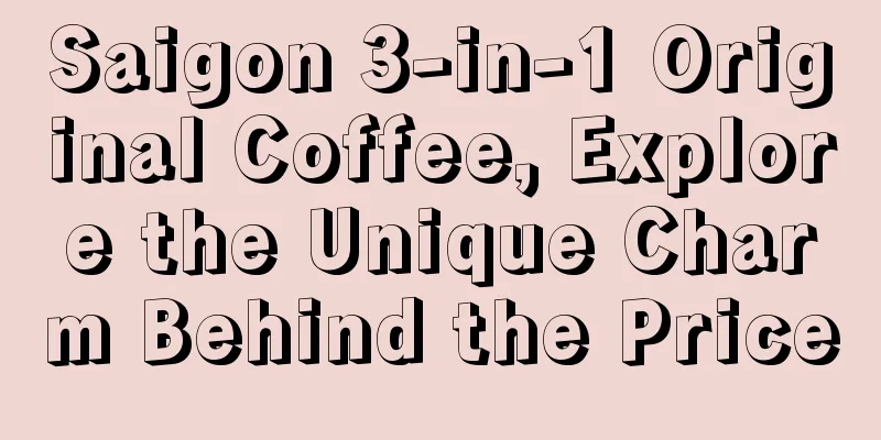 Saigon 3-in-1 Original Coffee, Explore the Unique Charm Behind the Price