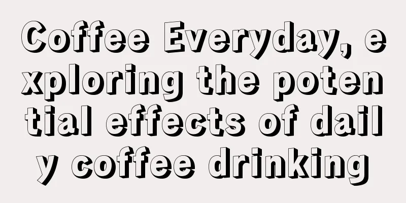 Coffee Everyday, exploring the potential effects of daily coffee drinking