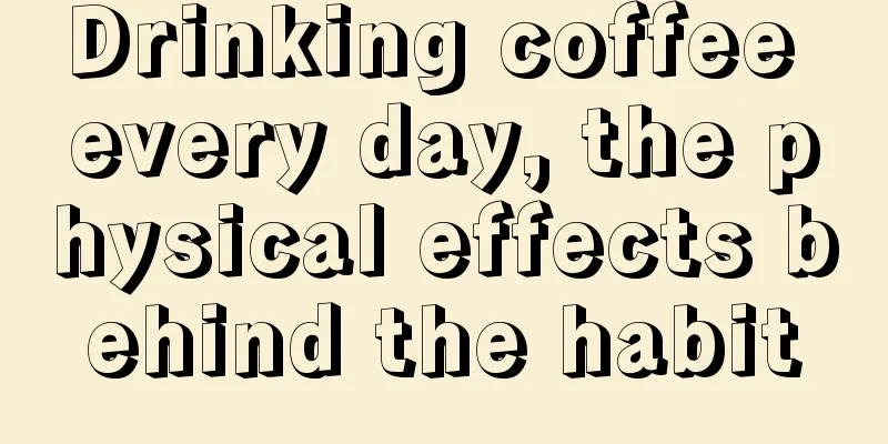 Drinking coffee every day, the physical effects behind the habit