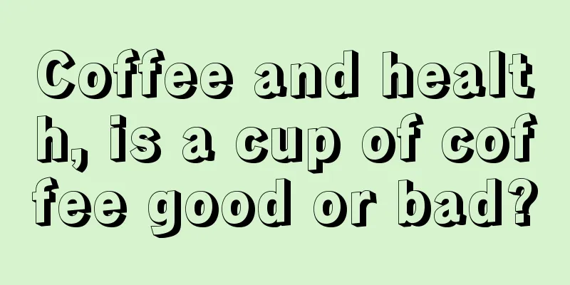 Coffee and health, is a cup of coffee good or bad?