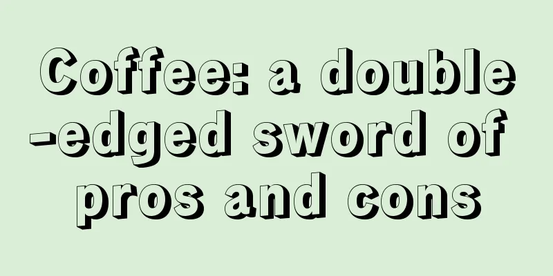 Coffee: a double-edged sword of pros and cons