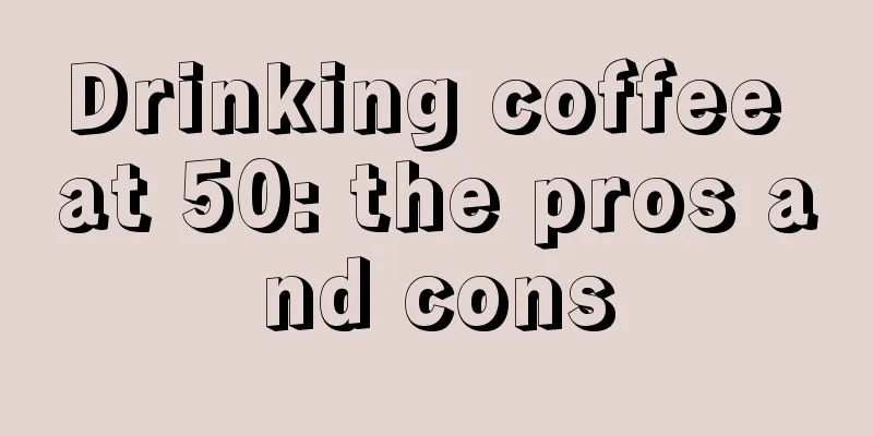 Drinking coffee at 50: the pros and cons