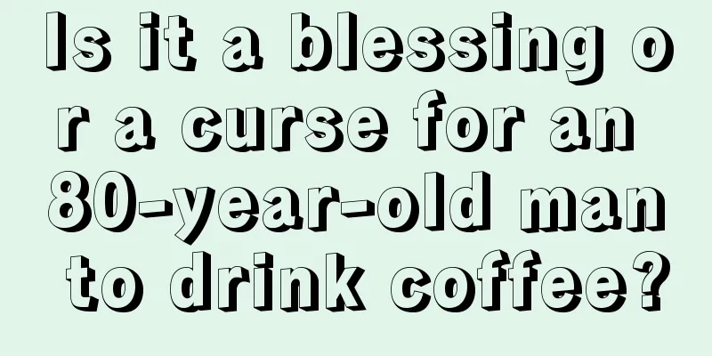 Is it a blessing or a curse for an 80-year-old man to drink coffee?