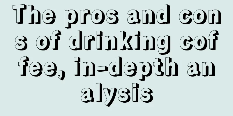 The pros and cons of drinking coffee, in-depth analysis