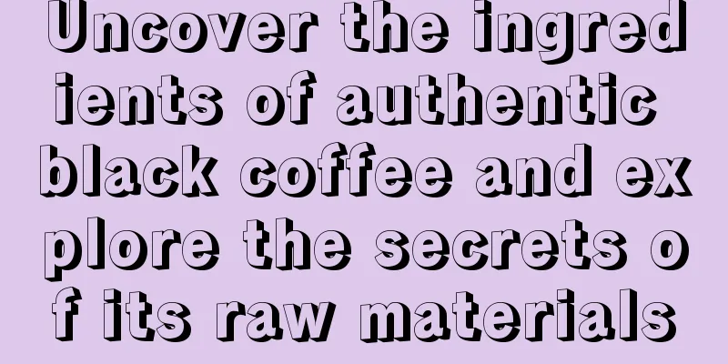 Uncover the ingredients of authentic black coffee and explore the secrets of its raw materials