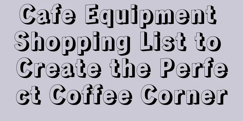 Cafe Equipment Shopping List to Create the Perfect Coffee Corner