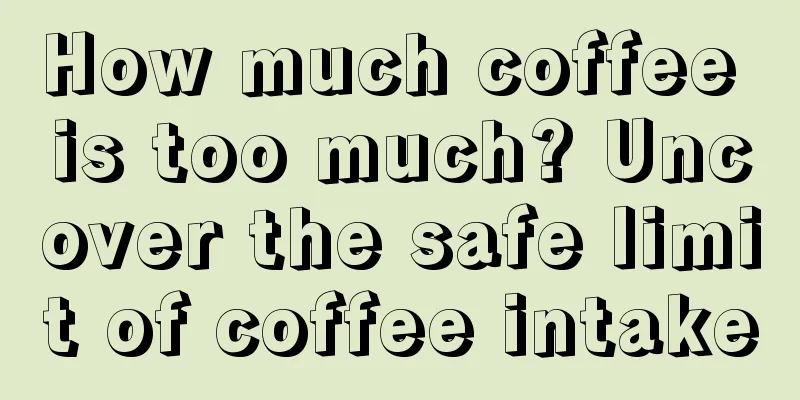 How much coffee is too much? Uncover the safe limit of coffee intake