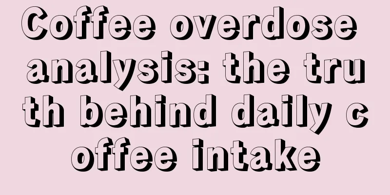 Coffee overdose analysis: the truth behind daily coffee intake