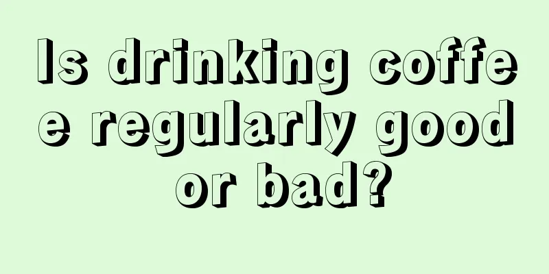 Is drinking coffee regularly good or bad?