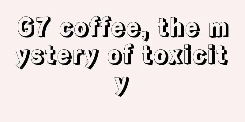 G7 coffee, the mystery of toxicity