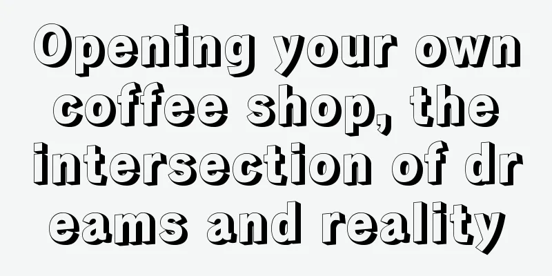 Opening your own coffee shop, the intersection of dreams and reality