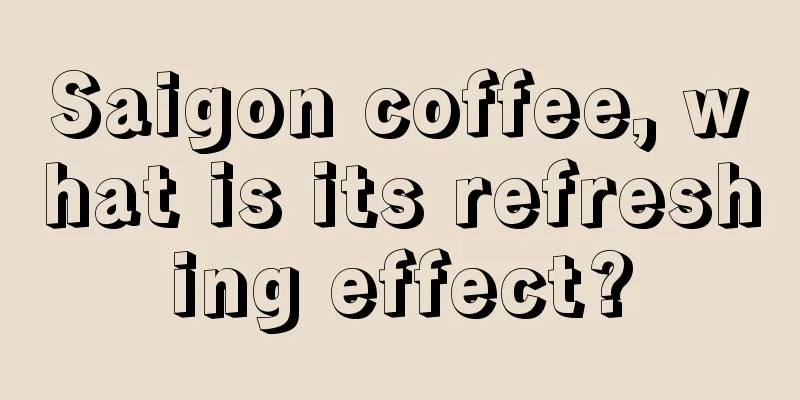 Saigon coffee, what is its refreshing effect?