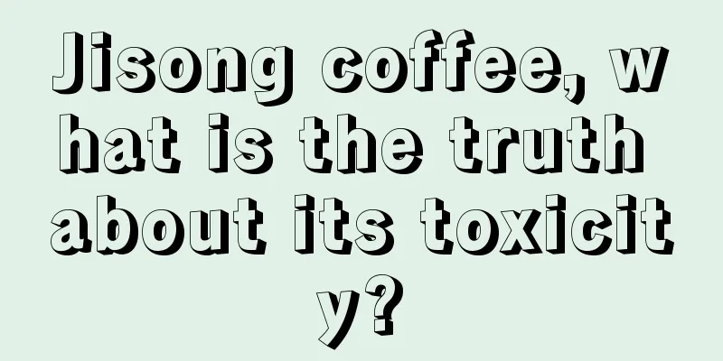 Jisong coffee, what is the truth about its toxicity?