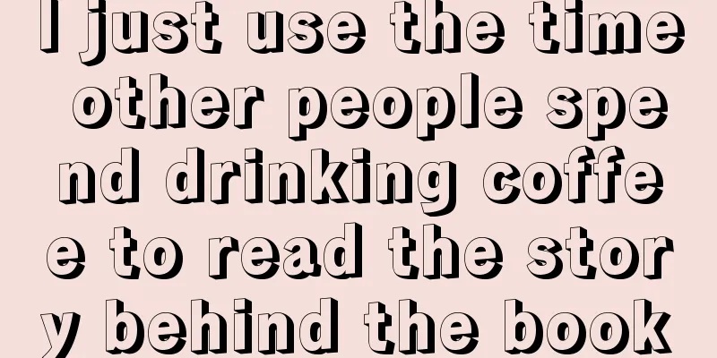 I just use the time other people spend drinking coffee to read the story behind the book