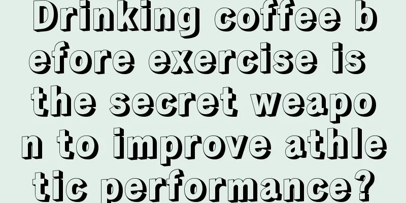 Drinking coffee before exercise is the secret weapon to improve athletic performance?