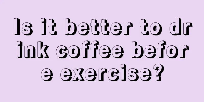 Is it better to drink coffee before exercise?