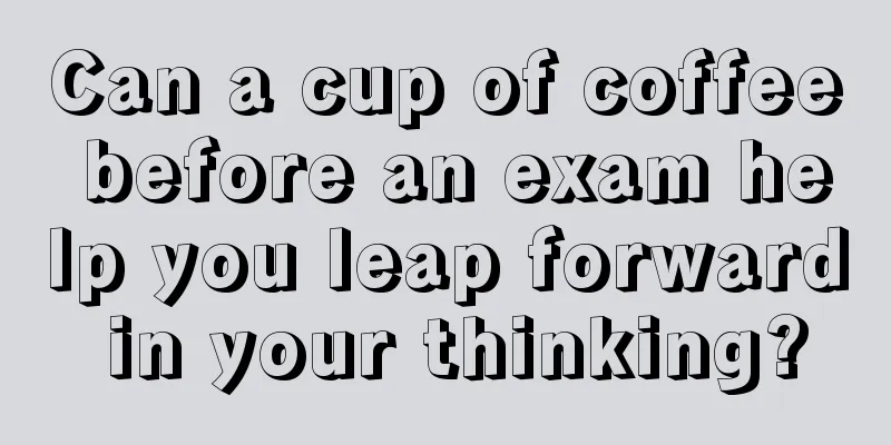 Can a cup of coffee before an exam help you leap forward in your thinking?