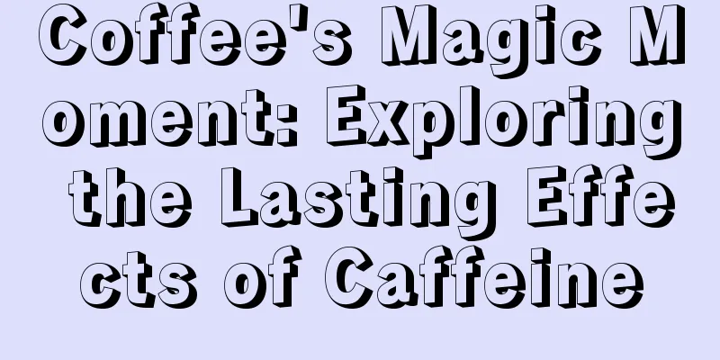 Coffee's Magic Moment: Exploring the Lasting Effects of Caffeine