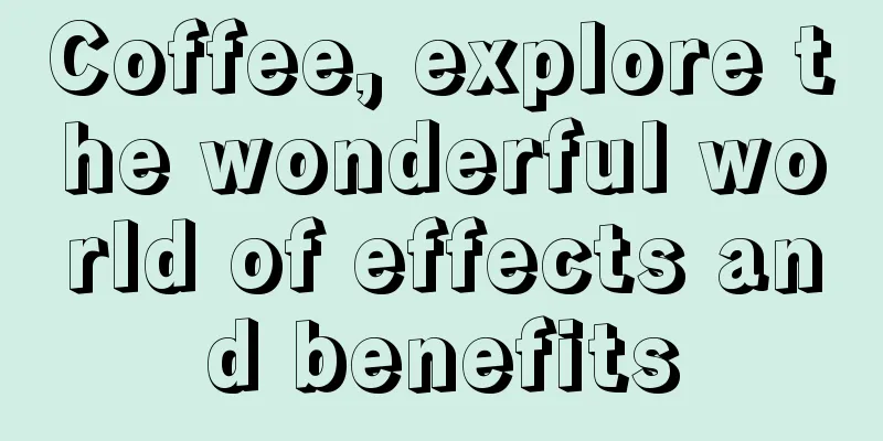 Coffee, explore the wonderful world of effects and benefits