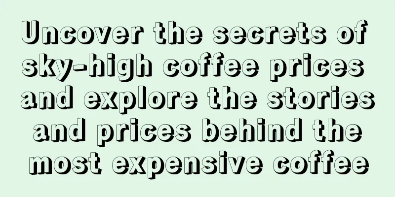 Uncover the secrets of sky-high coffee prices and explore the stories and prices behind the most expensive coffee