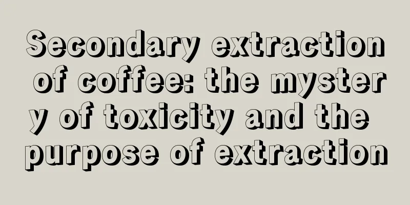 Secondary extraction of coffee: the mystery of toxicity and the purpose of extraction