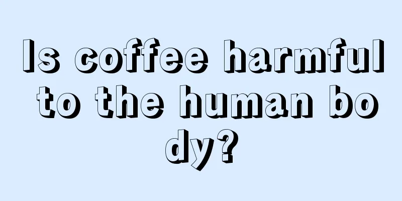 Is coffee harmful to the human body?