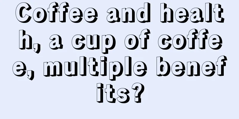 Coffee and health, a cup of coffee, multiple benefits?