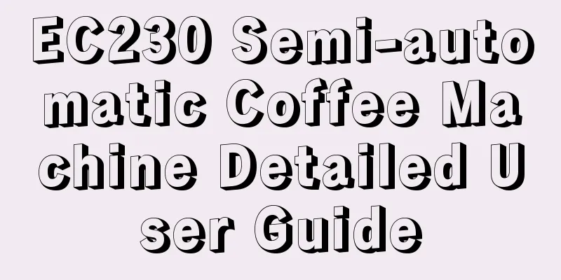 EC230 Semi-automatic Coffee Machine Detailed User Guide