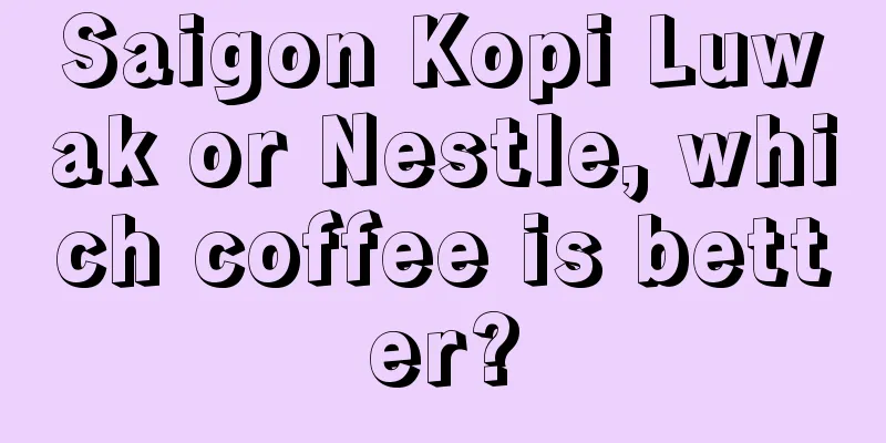 Saigon Kopi Luwak or Nestle, which coffee is better?