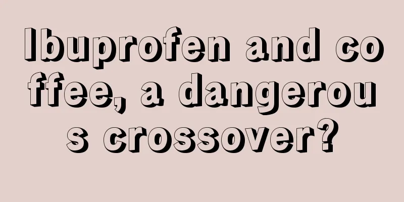 Ibuprofen and coffee, a dangerous crossover?