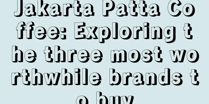 Jakarta Patta Coffee: Exploring the three most worthwhile brands to buy